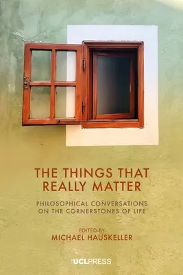 Les choses qui comptent vraiment : Conversations philosophiques sur les pierres angulaires de la vie - The Things That Really Matter: Philosophical Conversations on the Cornerstones of Life