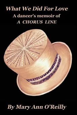 Ce que nous avons fait par amour : Les mémoires d'une danseuse de A CHORUS LINE - What We Did for Love: A dancer's memoir of A CHORUS LINE