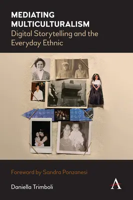 La médiation du multiculturalisme : La narration numérique et le quotidien ethnique - Mediating Multiculturalism: Digital Storytelling and the Everyday Ethnic