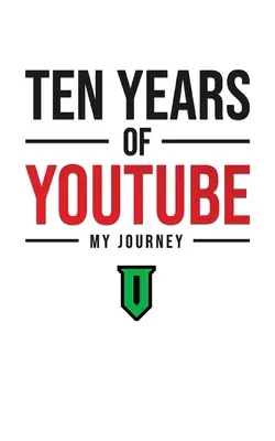 Dix ans de YouTube : Mon parcours - Ten Years Of YouTube: My Journey