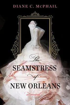 La couturière de la Nouvelle-Orléans : Un roman fascinant de fiction historique sudiste - The Seamstress of New Orleans: A Fascinating Novel of Southern Historical Fiction