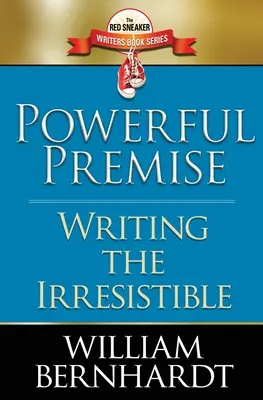 Une prémisse puissante : écrire l'irrésistible - Powerful Premise: Writing the Irresistible