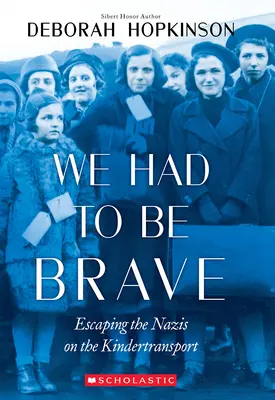 Nous devions être courageux : Échapper aux nazis grâce au Kindertransport (Scholastic Focus) - We Had to Be Brave: Escaping the Nazis on the Kindertransport (Scholastic Focus)