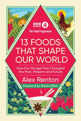 Programme alimentaire : 13 aliments qui façonnent notre monde - Comment notre faim a changé le passé, le présent et l'avenir - Food Programme: 13 Foods that Shape Our World - How Our Hunger has Changed the Past, Present and Future