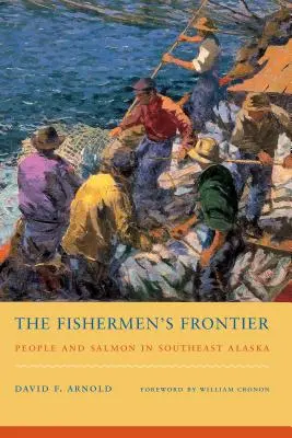 La frontière des pêcheurs : Les hommes et le saumon dans le sud-est de l'Alaska - The Fishermen's Frontier: People and Salmon in Southeast Alaska