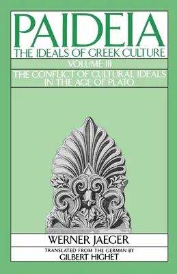 Paideia : Les idéaux de la culture grecque : Volume III : Le conflit des idéaux culturels à l'époque de Platon - Paideia: The Ideals of Greek Culture: Volume III: The Conflict of Cultural Ideals in the Age of Plato
