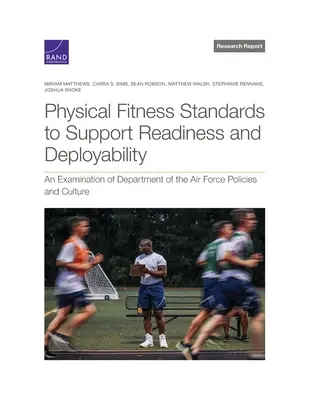 Normes de condition physique pour soutenir l'état de préparation et la capacité de déploiement : Examen des politiques et de la culture du département de l'armée de l'air - Physical Fitness Standards to Support Readiness and Deployability: An Examination of Department of the Air Force Policies and Culture