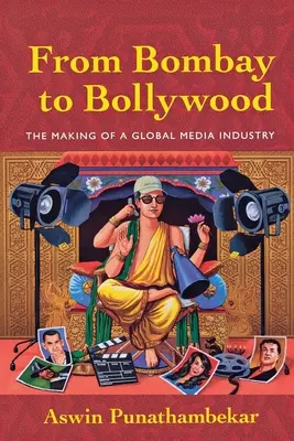 De Bombay à Bollywood : La création d'une industrie mondiale des médias - From Bombay to Bollywood: The Making of a Global Media Industry