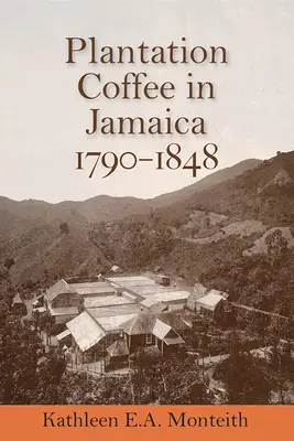 Café de plantation en Jamaïque, 1790-1848 - Plantation Coffee in Jamaica, 1790-1848
