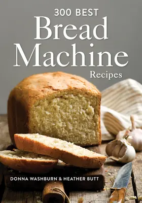 300 meilleures recettes de machine à pain - 300 Best Bread Machine Recipes