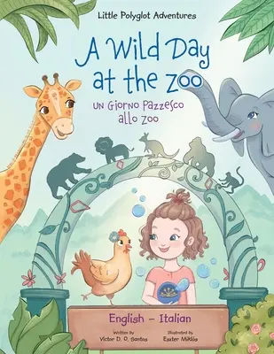 A Wild Day at the Zoo / Un Giorno Pazzesco allo Zoo - Édition bilingue anglais et italien : Livre d'images pour enfants - A Wild Day at the Zoo / Un Giorno Pazzesco allo Zoo - Bilingual English and Italian Edition: Children's Picture Book