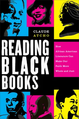 Lire les livres noirs : Comment la littérature afro-américaine peut rendre notre foi plus entière et plus juste - Reading Black Books: How African American Literature Can Make Our Faith More Whole and Just