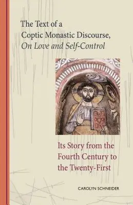 Le texte d'un discours monastique copte sur l'amour et la maîtrise de soi, volume 272 : son histoire du IVe siècle au XXIe siècle - The Text of a Coptic Monastic Discourse on Love and Self-Control, Volume 272: Its Story from the Fourth Century to the Twenty-First