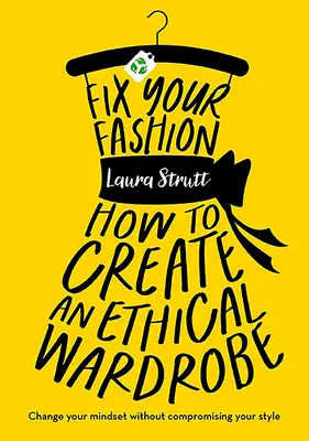 Fix Your Fashion - How to Create an Ethical Wardrobe (Réparez votre mode - Comment créer une garde-robe éthique) - Fix Your Fashion - How to Create an Ethical Wardrobe