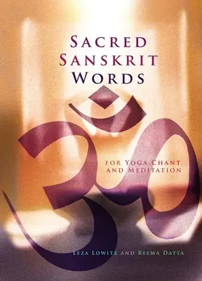 Mots sacrés en sanskrit : Pour le yoga, le chant et la méditation - Sacred Sanskrit Words: For Yoga, Chant, and Meditation