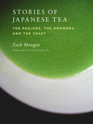 Histoires de thé japonais : Les régions, les producteurs et l'artisanat - Stories of Japanese Tea: The Regions, the Growers, and the Craft