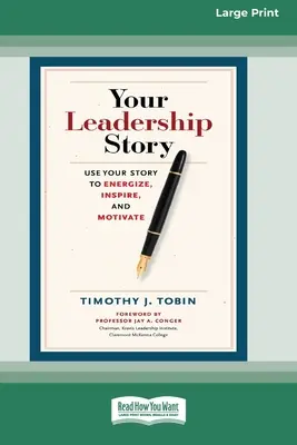 Votre histoire de leadership : Utilisez votre histoire pour dynamiser, inspirer et motiver [Édition standard à gros caractères 16 pt]. - Your Leadership Story: Use Your Story to Energize, Inspire, and Motivate [Standard Large Print 16 Pt Edition]