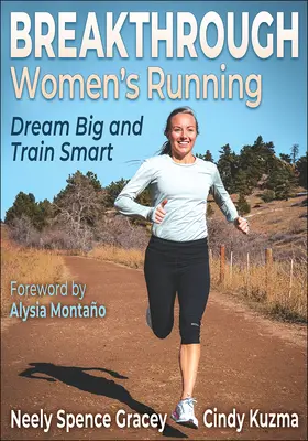 Breakthrough Women's Running : Rêver grand et s'entraîner intelligemment - Breakthrough Women's Running: Dream Big and Train Smart