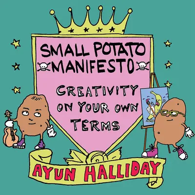 Créatif, pas célèbre : Le manifeste des petites patates - Creative, Not Famous: The Small Potato Manifesto