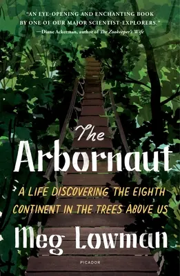 L'Arbornaute : Une vie à la découverte du huitième continent dans les arbres au-dessus de nous - The Arbornaut: A Life Discovering the Eighth Continent in the Trees Above Us