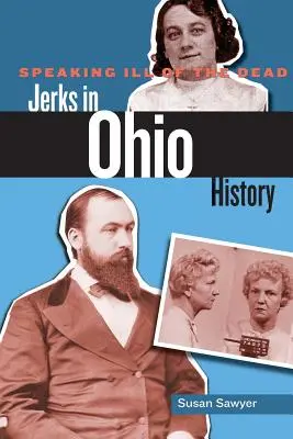 Parler en mal des morts : les cons dans l'histoire de l'Ohio - Speaking Ill of the Dead: Jerks in Ohio History