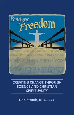 Bridges to Freedom : Créer le changement par la science et la spiritualité chrétienne - Bridges to Freedom: Creating Change Through Science and Christian Spirituality