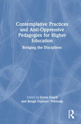 Pratiques contemplatives et pédagogies anti-oppressives pour l'enseignement supérieur : Rapprocher les disciplines - Contemplative Practices and Anti-Oppressive Pedagogies for Higher Education: Bridging the Disciplines