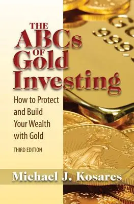 L'ABC de l'investissement dans l'or : Comment protéger et construire votre patrimoine avec l'or - The ABCs of Gold Investing: How to Protect and Build Your Wealth with Gold