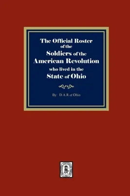 La liste officielle des soldats de la Révolution américaine ayant vécu dans l'État de l'Ohio - The Official Roster of the Soldiers of the American Revolution who Lived in the State of Ohio