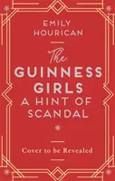 Guinness Girls - A Hint of Scandal - Une histoire captivante et captivante des célèbres filles de la société. - Guinness Girls - A Hint of Scandal - A truly captivating and page-turning story of the famous society girls