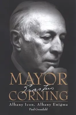 Maire Corning : L'icône d'Albany, l'énigme d'Albany - Mayor Corning: Albany Icon, Albany Enigma