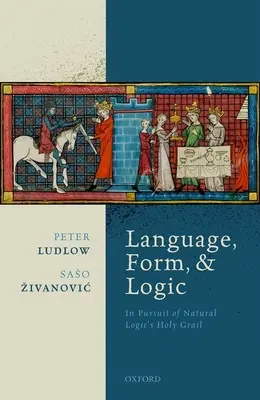 Langage, forme et logique : À la recherche du Saint-Graal de la logique naturelle - Language, Form, and Logic: In Pursuit of Natural Logic's Holy Grail