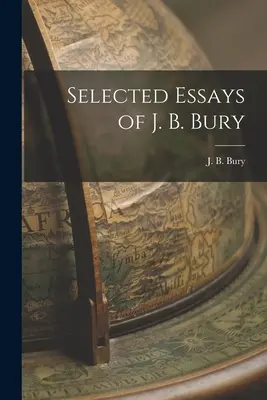 Essais choisis de J. B. Bury - Selected Essays of J. B. Bury