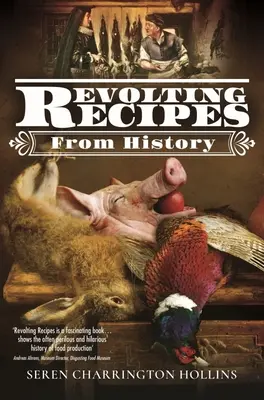 Recettes révoltantes de l'histoire - Revolting Recipes from History