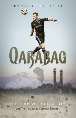 Qarabag : L'équipe sans ville et sa quête de conquête de l'Europe - Qarabag: The Team Without a City and Their Quest to Conquer Europe