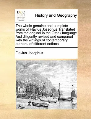 Les œuvres complètes et authentiques de Flavius Josèphe traduites de l'original en langue grecque, révisées avec soin et comparées avec l'original. - The Whole Genuine and Complete Works of Flavius Josephus Translated from the Original in the Greek Language and Diligently Revised and Compared with t