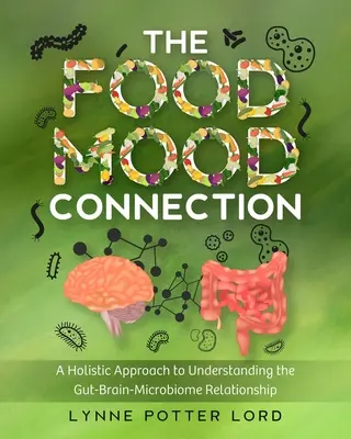Le lien entre l'alimentation et l'humeur : Une approche holistique pour comprendre la relation entre l'intestin, le cerveau et le microbiome - The Food-Mood Connection: A Holistic Approach to Understanding the Gut-Brain-Microbiome Relationship