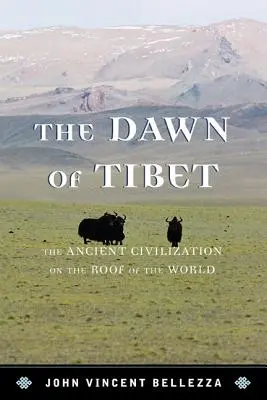 L'aube du Tibet : l'ancienne civilisation sur le toit de la terre : L'ancienne civilisation sur le toit du monde - Dawn of Tibet: The Ancient Civicb: The Ancient Civilization on the Roof of the World