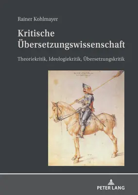 Kritische bersetzungswissenschaft ; Theoriekritik, Ideologiekritik, bersetzungskritik - Kritische bersetzungswissenschaft; Theoriekritik, Ideologiekritik, bersetzungskritik