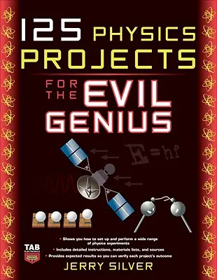 125 projets de physique pour les mauvais génies - 125 Physics Projects for the Evil Genius