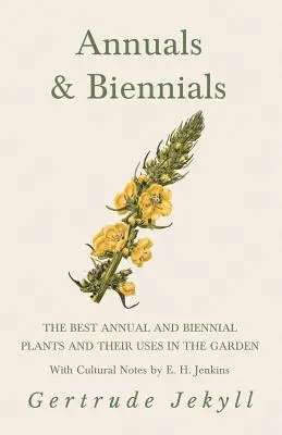 Annuals & Biennials - The Best Annual and Biennial Plants and Their Uses in the Garden - With Cultural Notes by E. H. Jenkins (en anglais seulement) - Annuals & Biennials - The Best Annual and Biennial Plants and Their Uses in the Garden - With Cultural Notes by E. H. Jenkins