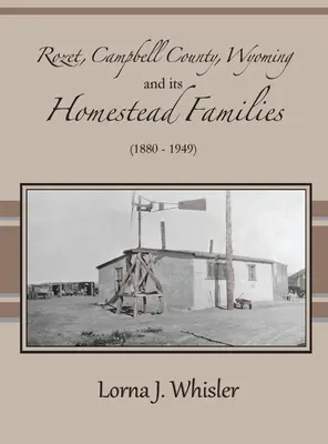 Rozet, le comté de Campbell, Wyoming, et ses familles homestead (1880 - 1949) - Rozet, Campbell County, Wyoming, and Its Homestead Families (1880 - 1949)