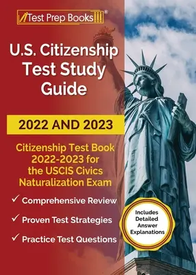 US Citizenship Test Study Guide 2022 and 2023 : Le livre du test de citoyenneté 2022 - 2023 pour les 100 questions de l'examen de naturalisation de l'USCIS [Inclut les détails de l'examen]. - US Citizenship Test Study Guide 2022 and 2023: Citizenship Test Book 2022 - 2023 for all 100 USCIS Civics Naturalization Exam Questions [Includes Deta