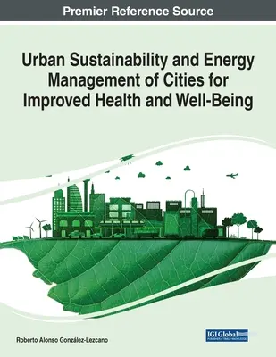 Durabilité urbaine et gestion énergétique des villes pour l'amélioration de la santé et du bien-être - Urban Sustainability and Energy Management of Cities for Improved Health and Well-Being