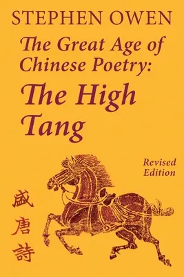Le grand âge de la poésie chinoise : Les Tang supérieurs - The Great Age of Chinese Poetry: The High Tang