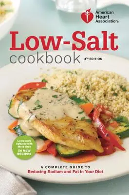 Livre de cuisine à faible teneur en sel : Un guide complet pour réduire le sodium et les graisses dans votre alimentation - Low-Salt Cookbook: A Complete Guide to Reducing Sodium and Fat in Your Diet