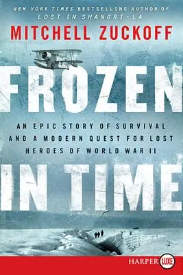 Frozen in Time : Une histoire épique de survie et une quête moderne pour les héros perdus de la Seconde Guerre mondiale - Frozen in Time: An Epic Story of Survival and a Modern Quest for Lost Heroes of World War II