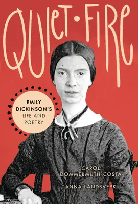 Le feu tranquille : la vie et la poésie d'Emily Dickinson - Quiet Fire: Emily Dickinson's Life and Poetry