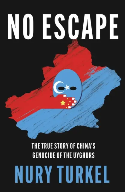 No Escape - L'histoire vraie du génocide des Ouïghours par la Chine - No Escape - The True Story of China's Genocide of the Uyghurs