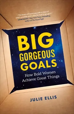 Big Gorgeous Goals : Comment les femmes audacieuses réalisent de grandes choses - Big Gorgeous Goals: How Bold Women Achieve Great Things